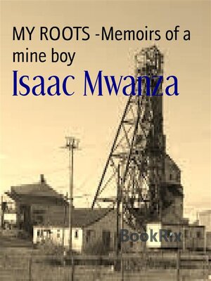 cover image of MY ROOTS -Memoirs of a mine boy